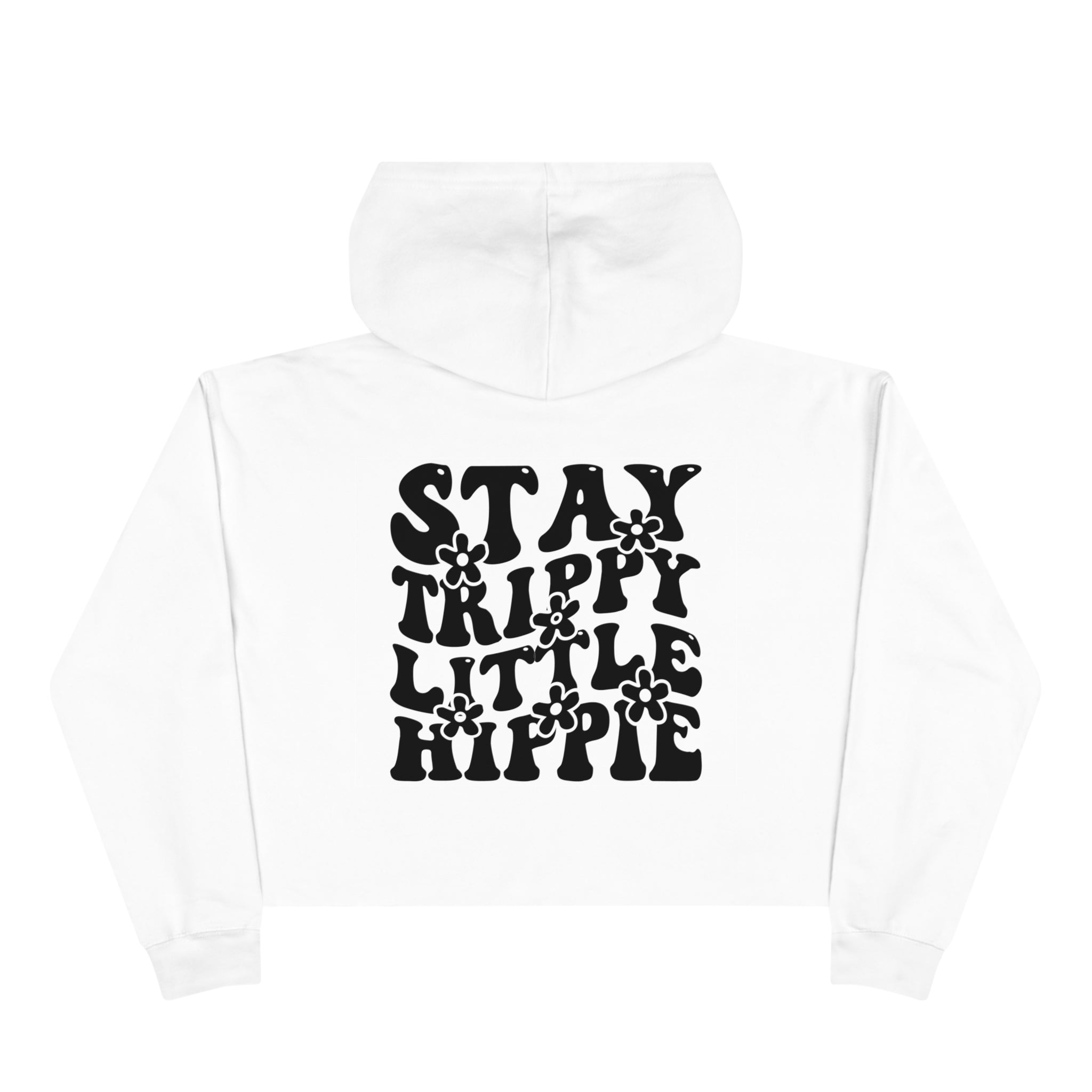 Crop Hoodies - Stay Trippy Little Flower Hippie Crop Hoodie (Back Print) - Acid Daddy