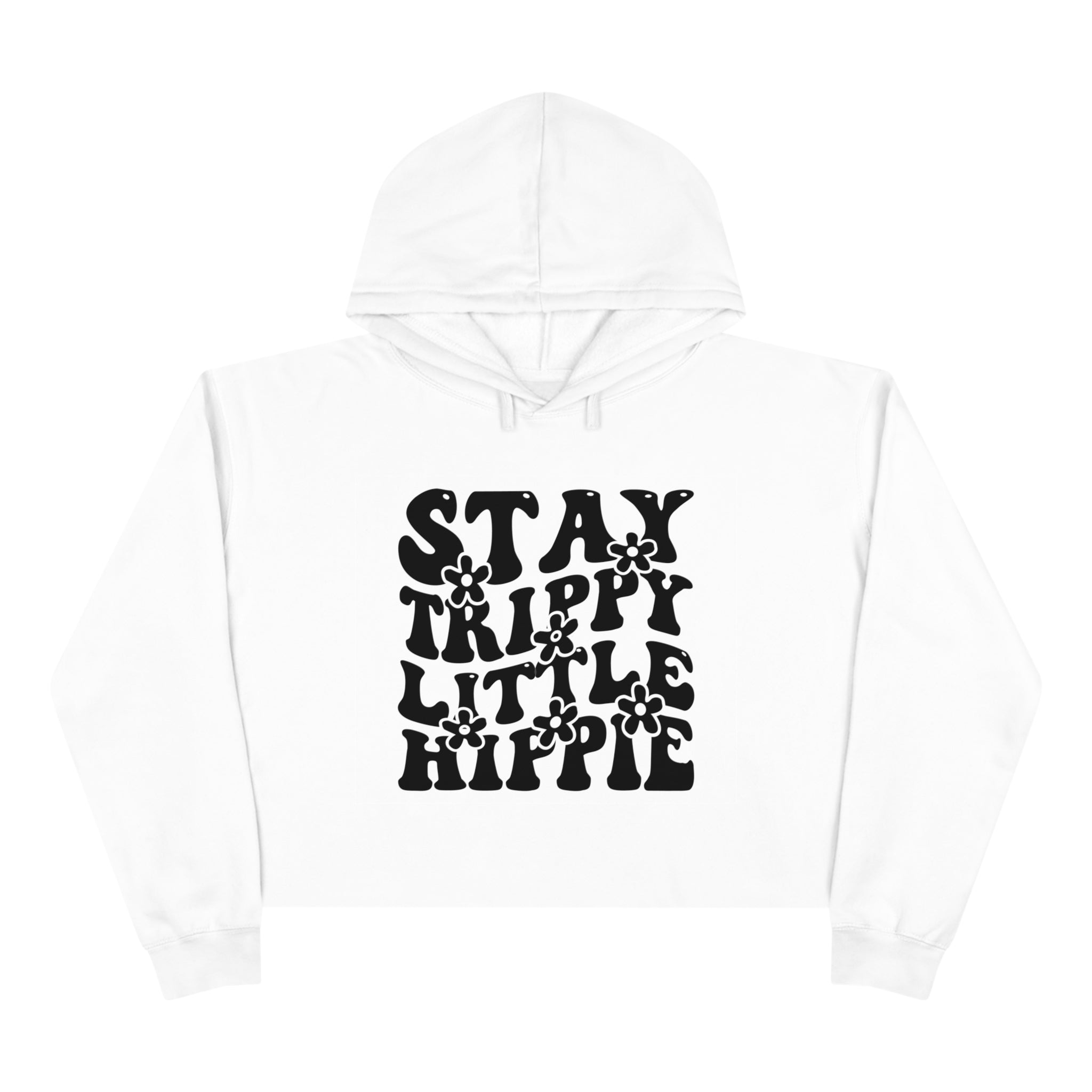 Crop Hoodies - Stay Trippy Little Flower Hippie Crop Hoodie (Front Print) - Acid Daddy