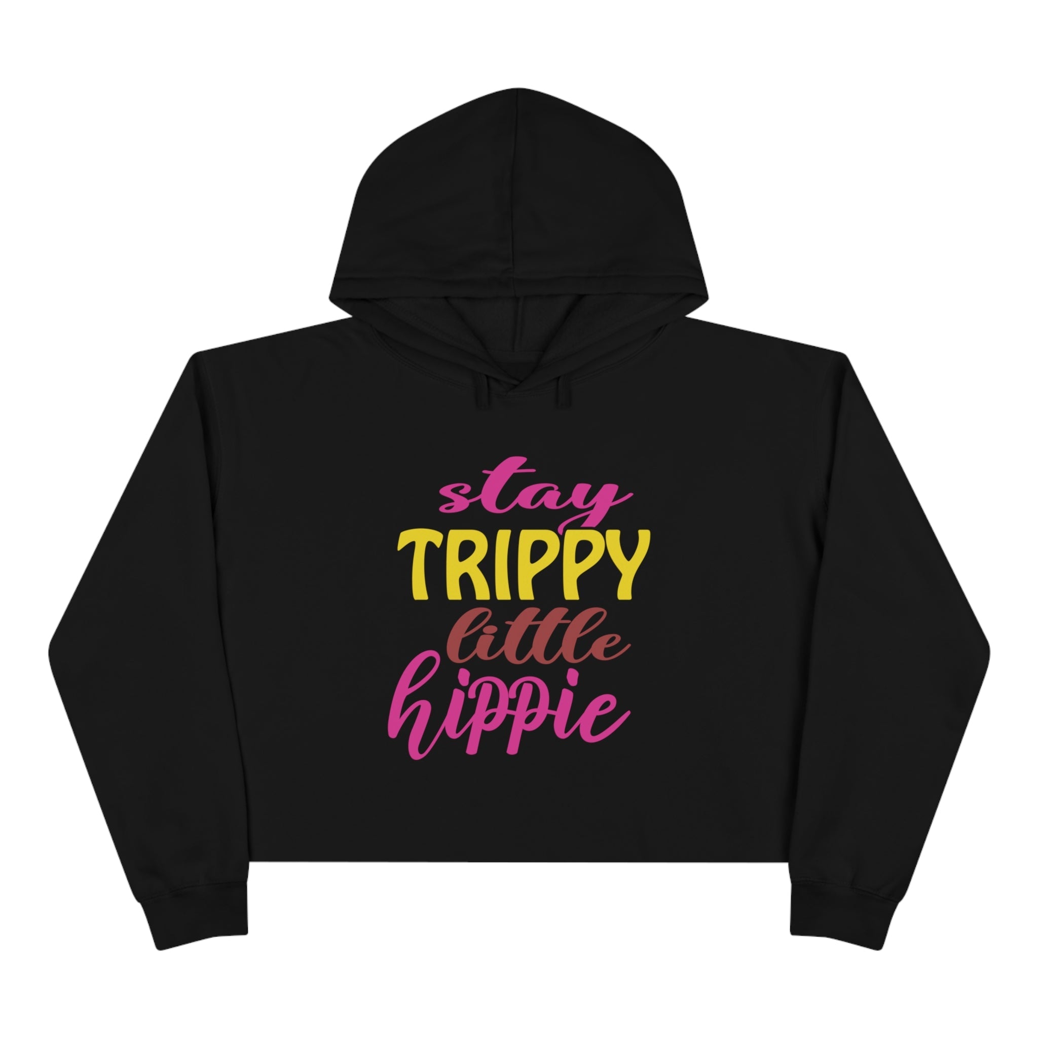 Crop Hoodies - Stay Trippy Little Hippie Crop Hoodie (Front Print) - Acid Daddy